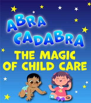 Abracadabra! The Magic of Child Care