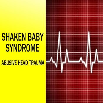 Shaken Baby Syndrome (Abusive Head Trauma)