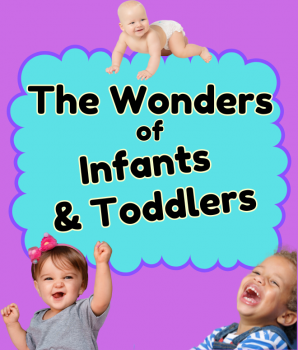 The Wonders of Infants and Toddlers The Wonders of Infants and Toddlers